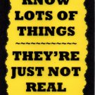 3176 I Know Lots Of Things They're Not Real Useful Humorous Comic Saying Sign Plaque