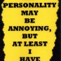 3173 My Personality May Be Annoying Comic Humorous Saying Signs Plaques Gifts