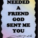 2072 When I Needed A Friend God Sent Me You Friendship Saying Sign Plaque 2072 When I Needed A Friend God Sent Me You Friendship Saying Sign Plaque