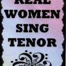 5078 Real women sing tenor Music Saying Signs Plaques Great Gifts