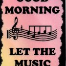 5084 Good morning let the music begin Music Saying Signs Plaques Great Gifts