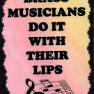 5037 Brass musicians do it with their lips Music Saying Signs Plaques Great Gifts