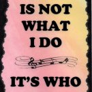 5091 Music is not what I do It's who I am Great Gift Music Saying Sign Plaque