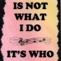 5091 Music is not what I do It's who I am Great Gift Music Saying Sign Plaque