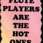 5087 Flute players are the hot ones Music Saying Sign Plaque Great Gifts