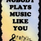5035 Nobody plays music like you Great Gifts Music Saying Sign Plaque