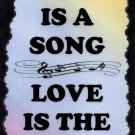 5097 Signs of Life Love Laughter Music Life is a song. Love is the music.