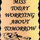 1093 Inspirational Signs Don't miss today worrying about tomorrow Plaques Gifts