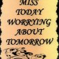 1093 Inspirational Signs Don't miss today worrying about tomorrow Plaques Gifts