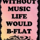 5072 Signs of Life Love Laughter Music Without music Life would B-Flat