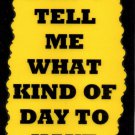 3168 Humorous Sayings Signs Plaques Gifts Don't Tell Me What Kind Of Day To Have 3168 Humorous Sayings Signs Plaques Gifts Don't Tell Me What Kind Of Day To Have