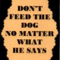 3286 Humorous Refrigerator Magnet Sign Don't Feed The Dog No Matter What He Says