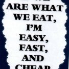 3188 Humorous Refrigerator Magnet Signs If We Are What We Eat Fast Easy Cheap