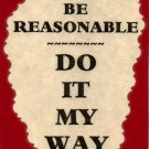 3044 Humorous Refrigerator Magnet Signs Be Reasonable Do It My Way
