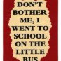 3175 Refrigerator Magnet Sign Funny Friendship Gift School On The Little Bus