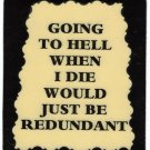 3180 Refrigerator Magnet Sign Funny Friendship Gift Going To Hell When I Die 3180 Refrigerator Magnet Sign Funny Friendship Gift Going To Hell When I Die