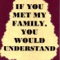 3292 Humorous Refrigerator Magnet Sign If You Met My Family You Would Understand