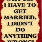 3189 Humorous Refrigerator Magnet Signs Why Did I Have To Get Married I Didn't