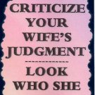 3237 Humorous Refrigerator Magnet Sign Don't Criticize Your Wife's Judgement