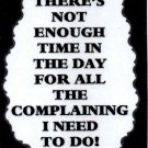 3143 Humorous Refrigerator Magnet Sign There's Not Enough Time Complaining I