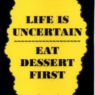 3305 Humorous Refrigerator Magnet Sign Life Is Uncertain Eat Dessert First