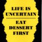 3305 Humorous Refrigerator Magnet Sign Life Is Uncertain Eat Dessert First