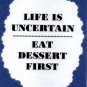 3305 Humorous Refrigerator Magnet Sign Life Is Uncertain Eat Dessert First