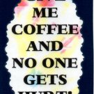 3138 Humorous Refrigerator Magnet Sign Give Me Coffee And No One Gets Hurt 3138 Humorous Refrigerator Magnet Sign Give Me Coffee And No One Gets Hurt