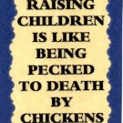 3113 Humorous Refrigerator Magnet Signs Raising Children Pecked Death Chickens