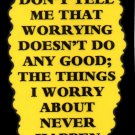 3087 Humorous Refrigerator Magnet Signs Don't Tell Me Worry Doesn't Do Any Good