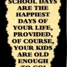 3072 Humorous Refrigerator Magnet Signs School Days Are The Happiest Kids Can Go