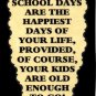 3072 Humorous Refrigerator Magnet Signs School Days Are The Happiest Kids Can Go