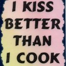 3058 Humorous Refrigerator Magnet Signs I Kiss Better Than I Cook Kitchen Gift 3058 Humorous Refrigerator Magnet Signs I Kiss Better Than I Cook Kitchen Gift