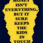 3056 Humorous Refrigerator Magnet Signs Money Isn't Everything But It Keeps Kids