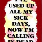3064 Humorous Refrigerator Magnet Signs I've Used Up All My Sick Days Now I'm 3064 Humorous Refrigerator Magnet Signs I've Used Up All My Sick Days Now I'm