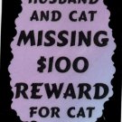 3036 Humorous Refrigerator Magnet Signs Husband And Cat Missing $100 Reward For 3036 Humorous Refrigerator Magnet Signs Husband And Cat Missing $100 Reward For