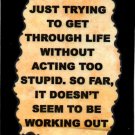 3247 Humorous Refrigerator Magnet Sign Just Trying To Get Through Life Without