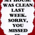 3213 Humorous Refrigerator Magnet Signs My House Was Clean Last Week Sorry You