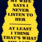 3121 Humorous Refrigerator Magnet Signs My Wife Says I Never Listen To Her