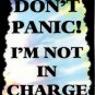 3181 Humorous Refrigerator Magnet Signs Don't Panic I'm Not In Charge Work