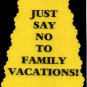 3140 Humorous Refrigerator Magnet Sign Just Say No To Family Vacations