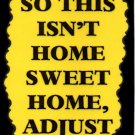 3098 Humorous Refrigerator Magnet Signs So This Isn't Home Sweet Home Adjust 3098 Humorous Refrigerator Magnet Signs So This Isn't Home Sweet Home Adjust