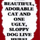 3228 Humorous Refrigerator Magnet Signs Beautiful Adorable Cat Ugly Sloppy Dog 3228 Humorous Refrigerator Magnet Signs Beautiful Adorable Cat Ugly Sloppy Dog