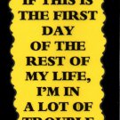 3116 Humorous Refrigerator Magnet Signs If This Is The First Day Rest Of My Life 3116 Humorous Refrigerator Magnet Signs If This Is The First Day Rest Of My Life