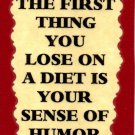 3100 Humorous Refrigerator Magnet Signs The First Thing You Lose On A Diet 3100 Humorous Refrigerator Magnet Signs The First Thing You Lose On A Diet