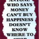 3127 Humorous Refrigerator Magnet Sign Anyone Who Says Money Can't Buy Happiness