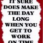 3108 Humorous Refrigerator Magnet Signs It Sure Does Make The Day Long Work Time