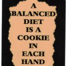3117 Refrigerator Magnet Sign Funny Friendship Gift Balanced Diet Cookie Hand
