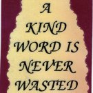 1022 Refrigerator Magnet Signs A kind Word is Never Wasted Inspirational Friends
