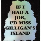 3150 Refrigerator Magnet Sign Funny Friendship Gift I'd Miss Gilligan's Island